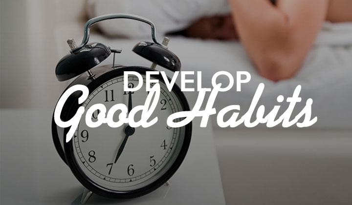 Develop Good Habits 